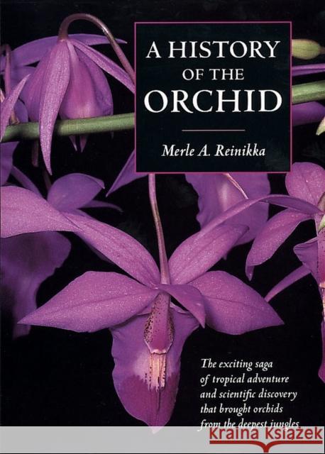 A History of the Orchid Merle A. Reinikka 9781604690477 Timber Press (OR)