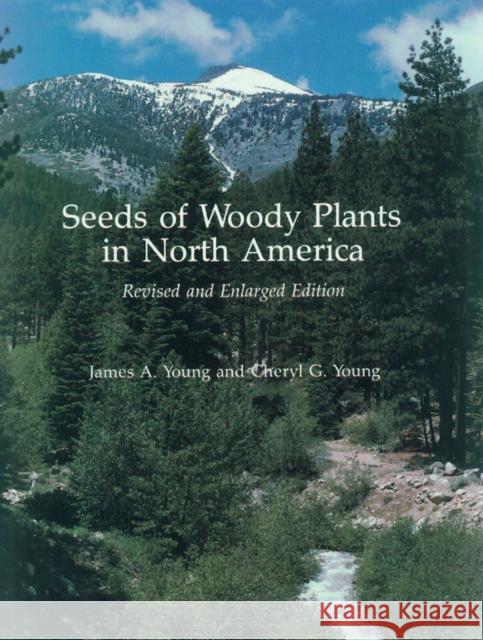 Seeds of Woody Plants in North America James A. Young Cheryl G. Young 9781604691122 Timber Press (OR)