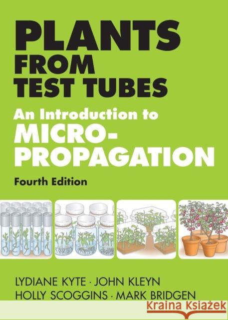 Plants from Test Tubes: An Introduction to Micropropogation Kyte, Lydiane 9781604692068 0
