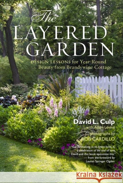 The Layered Garden: Design Lessons for Year-Round Beauty from Brandywine Cottage Culp, David L. 9781604692365 0
