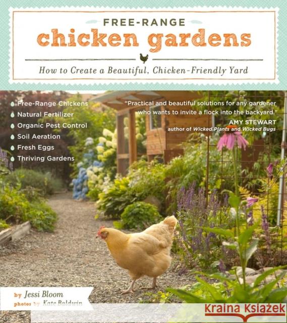 Free-Range Chicken Gardens: How to Create a Beautiful, Chicken-Friendly Yard Jessi Bloom 9781604692372 Workman Publishing