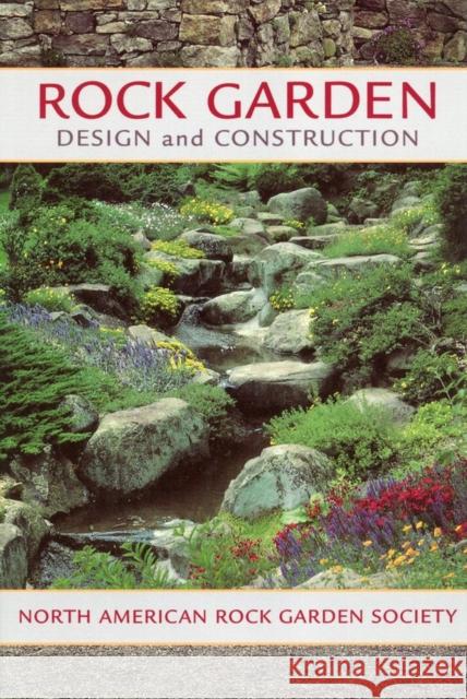 Rock Garden Design and Construction North American Rock Garden Society       Jane McGary North American Rock Garden Society 9781604693300 Timber Press (OR)