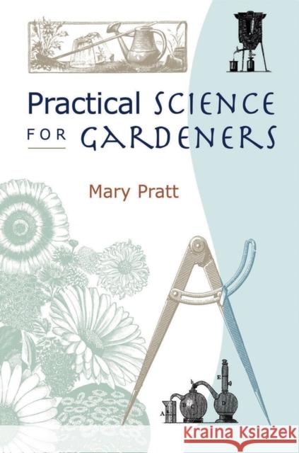 Practical Science for Gardeners Mary Pratt 9781604693317 Timber Press (OR)