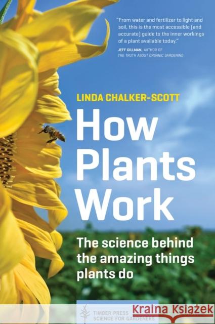 How Plants Work: The Science Behind the Amazing Things Plants Do Chalker-Scott, Linda 9781604693386 Workman Publishing