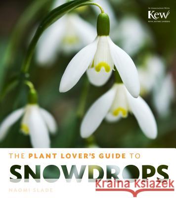 Plant Lover's Guide to Snowdrops Naomi Slade 9781604694352 Timber Press (OR)