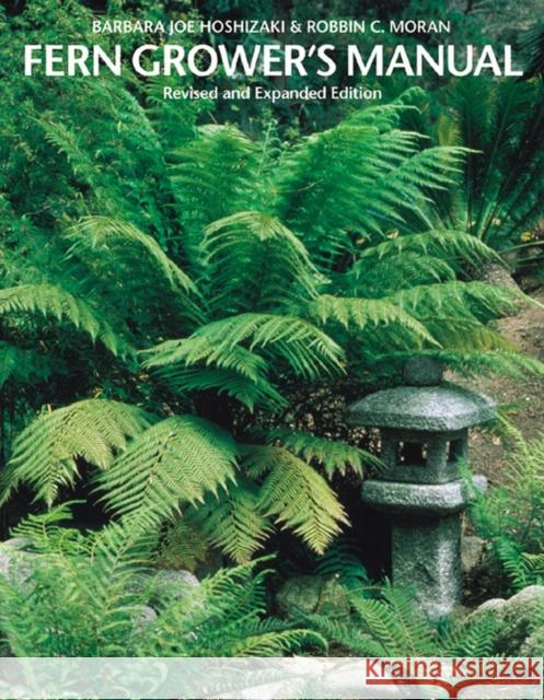 Fern Grower's Manual Barbara Joe Hoshizaki Robbin C. Moran 9781604694673 Timber Press (OR)
