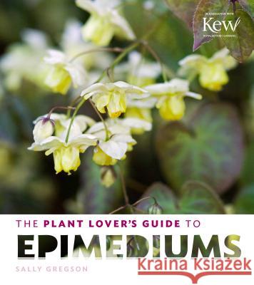 Plant Lover's Guide to Epimediums Sally Gregson 9781604694758 