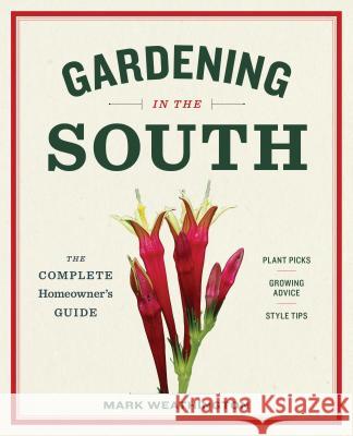 Gardening in the South: The Complete Homeowner's Guide Mark Weathington 9781604695915 Timber Press (OR)