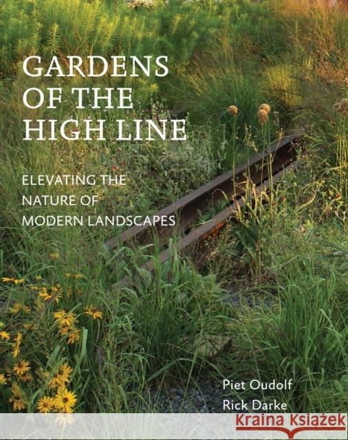 Gardens of the High Line: Elevating the Nature of Modern Landscapes Oudolf, Piet 9781604696998 Workman Publishing