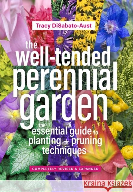 The Well-Tended Perennial Garden: The Essential Guide to Planting and Pruning Techniques, Third Edition Tracy DiSabato-Aust 9781604697070 Timber Press (OR)