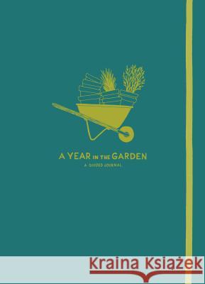 A Year in the Garden: A Guided Journal Nina Montenegro Sonya Montenegro 9781604698282 Timber Press (OR)