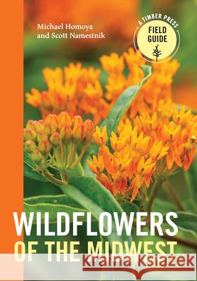 Wildflowers of the Midwest Michael Homoya Scott Namestnik 9781604699074