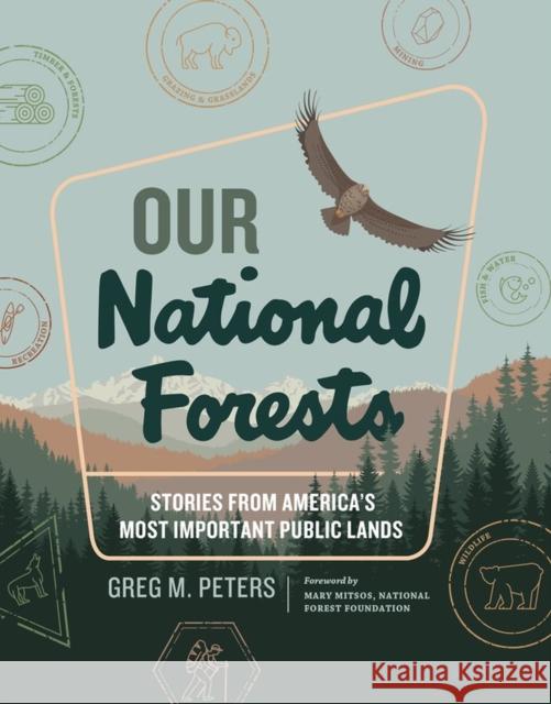 Our National Forests: Stories from America's Most Important Public Lands Peters, Greg M. 9781604699630 Timber Press (OR)