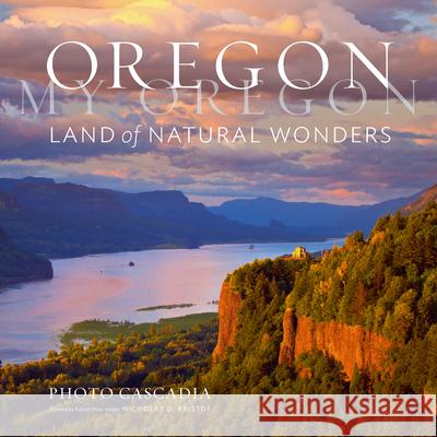 Oregon, My Oregon: Land of Natural Wonders Photo Cascadia Nicholas Kristof 9781604699975 Timber Press (OR)