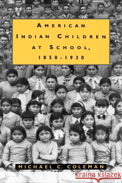 American Indian Children at School, 1850-1930 Michael C. Coleman 9781604730098 University Press of Mississippi