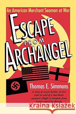 Escape from Archangel: An American Merchant Seaman at War Simmons, Thomas E. 9781604730111 University Press of Mississippi