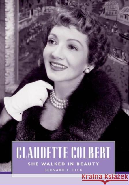 Claudette Colbert: She Walked in Beauty Dick, Bernard F. 9781604730876 University Press of Mississippi