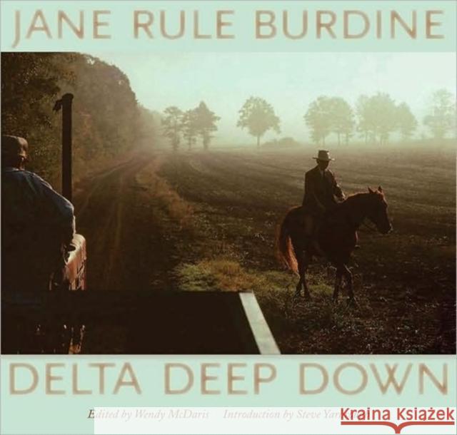 Delta Deep Down Jane Rule Burdine Wendy McDaris Steve Yarbrough 9781604730890 University Press of Mississippi