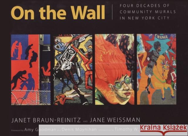 On the Wall: Four Decades of Community Murals in New York City Braun-Reinitz, Janet 9781604731125 University Press of Mississippi