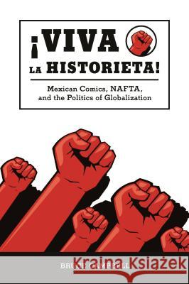 Viva La Historieta: Mexican Comics, NAFTA, and the Politics of Globalization Bruce Campbell 9781604731255 University Press of Mississippi