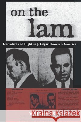 On the Lam: Narratives of Flight in J. Edgar Hoover's America Beverly, William 9781604731835