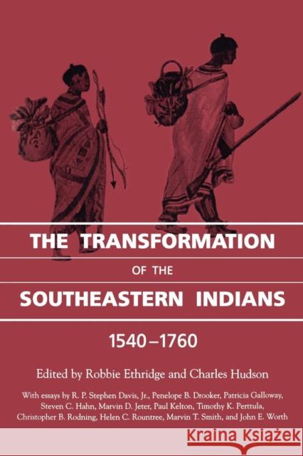 The Transformation of the Southeastern Indians, 1540-1760 Robbie Ethridge Charles Hudson 9781604731842 University Press of Mississippi