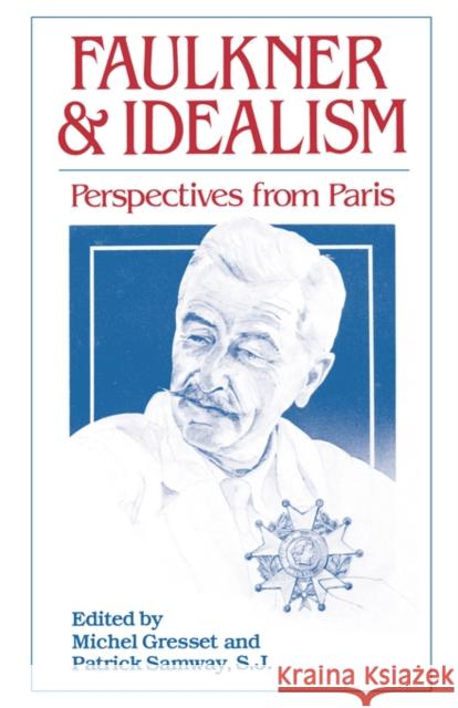 Faulkner and Idealism: Perspectives from Paris Gresset, Michel 9781604731859 