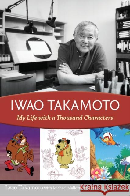 Iwao Takamoto: My Life with a Thousand Characters Iwao Takamoto Michael Mallory Willie Ito 9781604731941