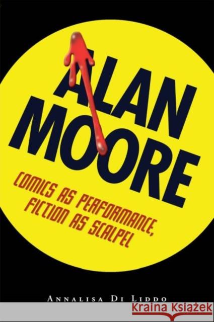 Alan Moore: Comics as Performance, Fiction as Scalpel Liddo, Annalisa Di 9781604732139 University Press of Mississippi