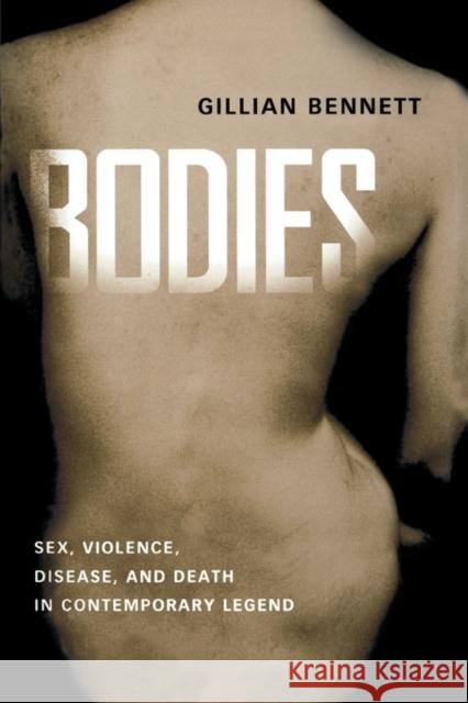 Bodies: Sex, Violence, Disease, and Death in Contemporary Legend Bennett, Gillian 9781604732450