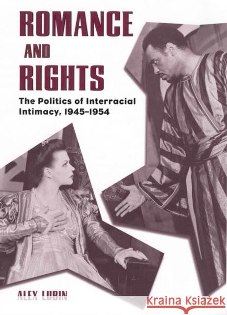Romance and Rights: The Politics of Interracial Intimacy, 1945-1954 Lubin, Alex 9781604732474 University Press of Mississippi