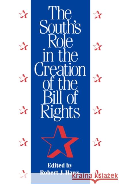 The South's Role in the Creation of the Bill of Rights Robert J. Haws 9781604732627