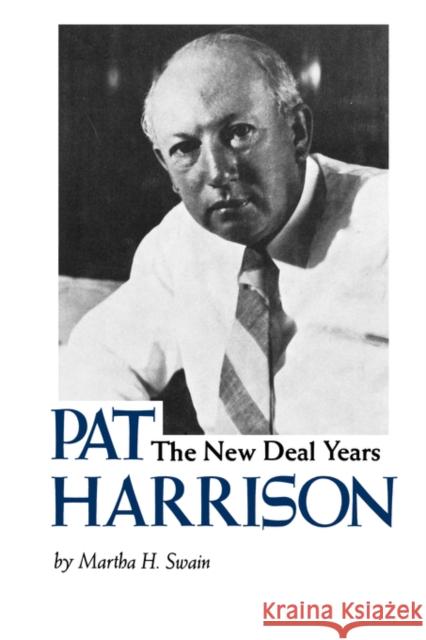 Pat Harrison: The New Deal Years Swain, Martha H. 9781604732634 University Press of Mississippi