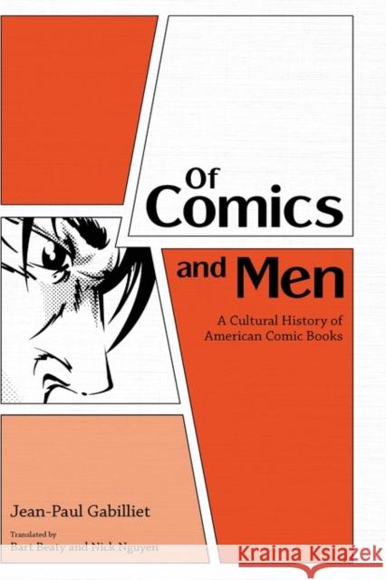 Of Comics and Men: A Cultural History of American Comic Books Gabilliet, Jean-Paul 9781604732672 University Press of Mississippi