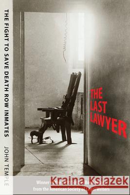 The Last Lawyer: The Fight to Save Death Row Inmates John Temple 9781604733556