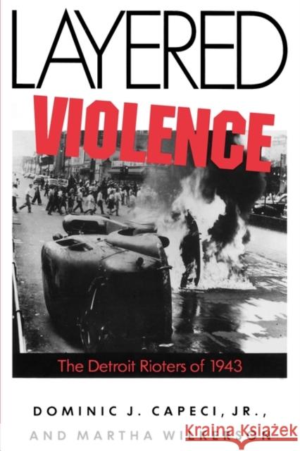 Layered Violence: The Detroit Rioters of 1943 Capeci, Dominic J. 9781604733747