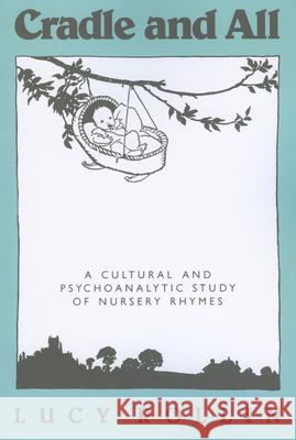 Cradle and All: A Cultural and Psychoanalytic Study of Nursery Rhymes Rollin, Lucy 9781604733792 University Press of Mississippi