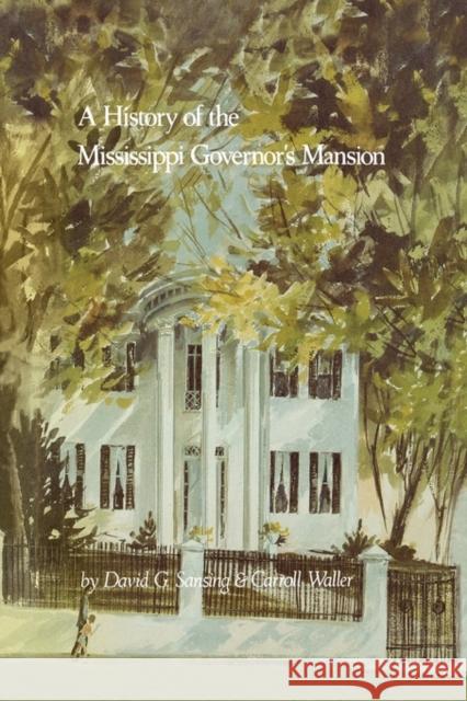 A History of the Mississippi Governor's Mansion David G. Sansing Carroll Waller 9781604733808 University Press of Mississippi