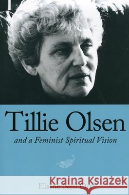 Tillie Olsen and a Feminist Spiritual Vision Elaine Neil Orr 9781604734126 University Press of Mississippi