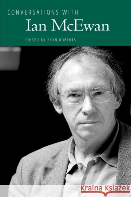 Conversations with Ian McEwan Ian McEwan Ryan Roberts 9781604734195 University Press of Mississippi