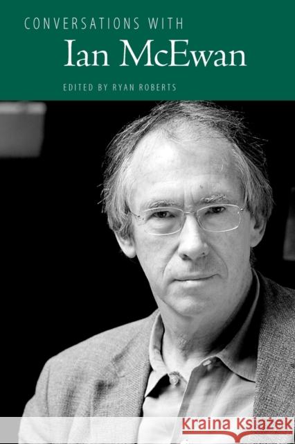 Conversations with Ian McEwan Ian McEwan Ryan Roberts 9781604734201 University Press of Mississippi