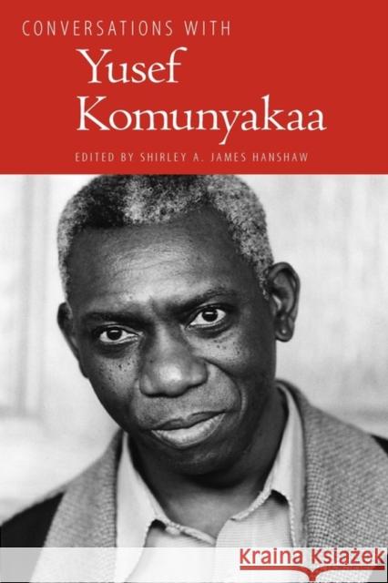 Conversations with Yusef Komunyakaa Yusef Komunyakaa Shirley A. James Hanshaw 9781604734218 University Press of Mississippi