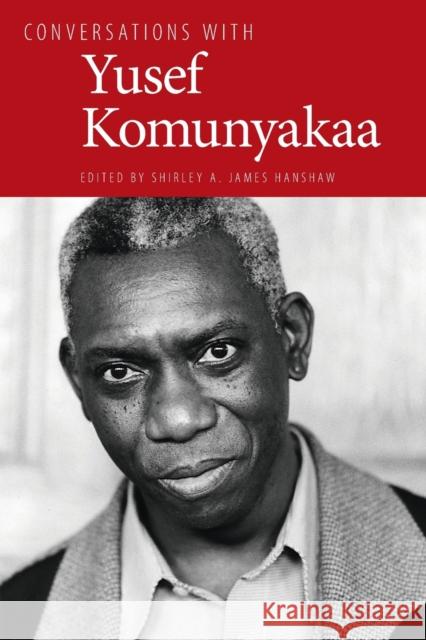Conversations with Yusef Komunyakaa Yusef Komunyakaa Shirley A. James Hanshaw 9781604734225 University Press of Mississippi
