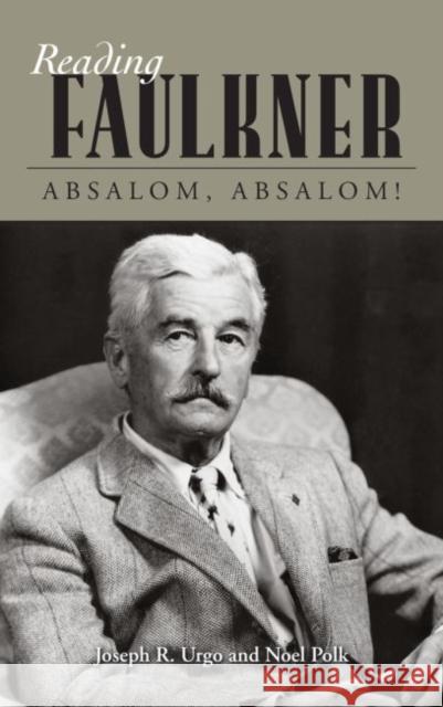 Reading Faulkner: Absalom, Absalom! Urgo, Joseph R. 9781604734348 University Press of Mississippi