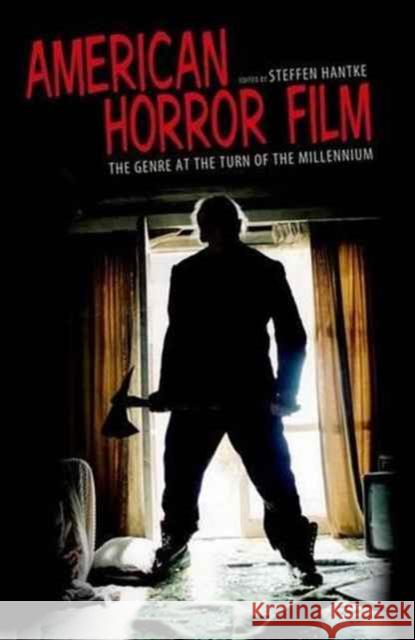 American Horror Film: The Genre at the Turn of the Millennium Steffen Hantke 9781604734539