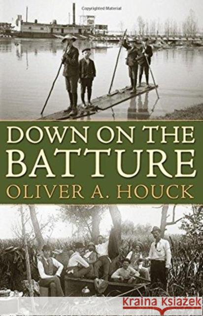 Down on the Batture Oliver A. Houck 9781604734614 University Press of Mississippi