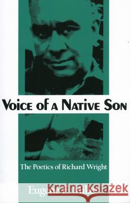 Voice of a Native Son: The Poetics of Richard Wright Miller, Eugene E. 9781604735253 University Press of Mississippi