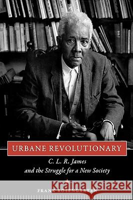 Urbane Revolutionary: C. L. R. James and the Struggle for a New Society Rosengarten, Frank 9781604735376 University Press of Mississippi