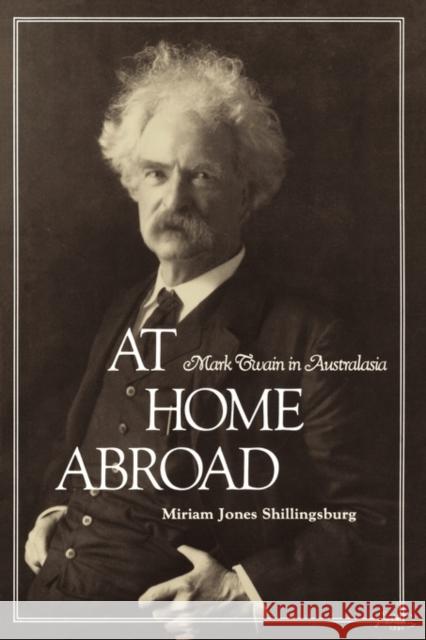 At Home Abroad: Mark Twain in Australasia Shillingsburg, Miriam Jones 9781604735383 University Press of Mississippi