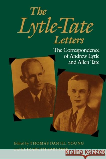 The Lytle-Tate Letters: The Correspondence of Andrew Lytle and Allen Tate Young, Thomas Daniel 9781604735529